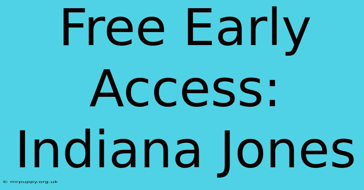 Free Early Access: Indiana Jones