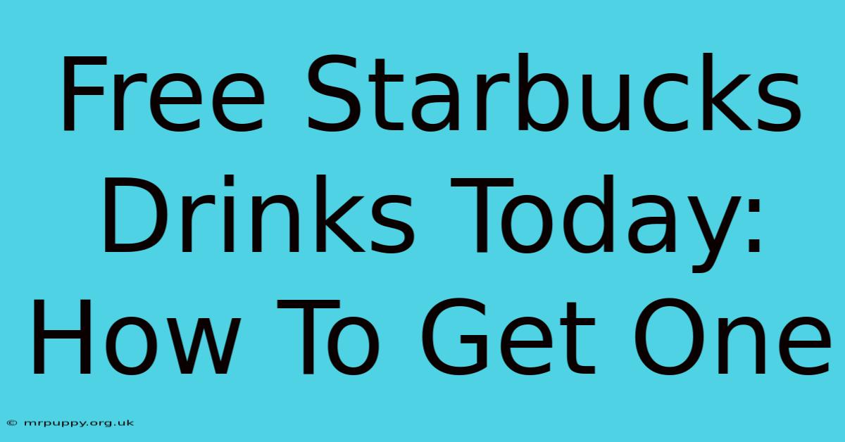 Free Starbucks Drinks Today: How To Get One