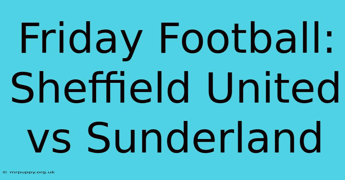 Friday Football: Sheffield United Vs Sunderland