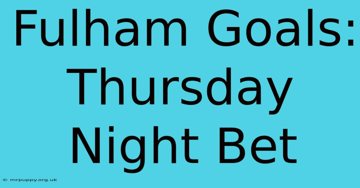 Fulham Goals: Thursday Night Bet