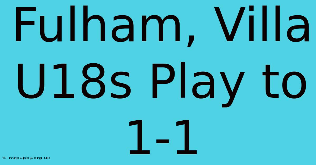 Fulham, Villa U18s Play To 1-1