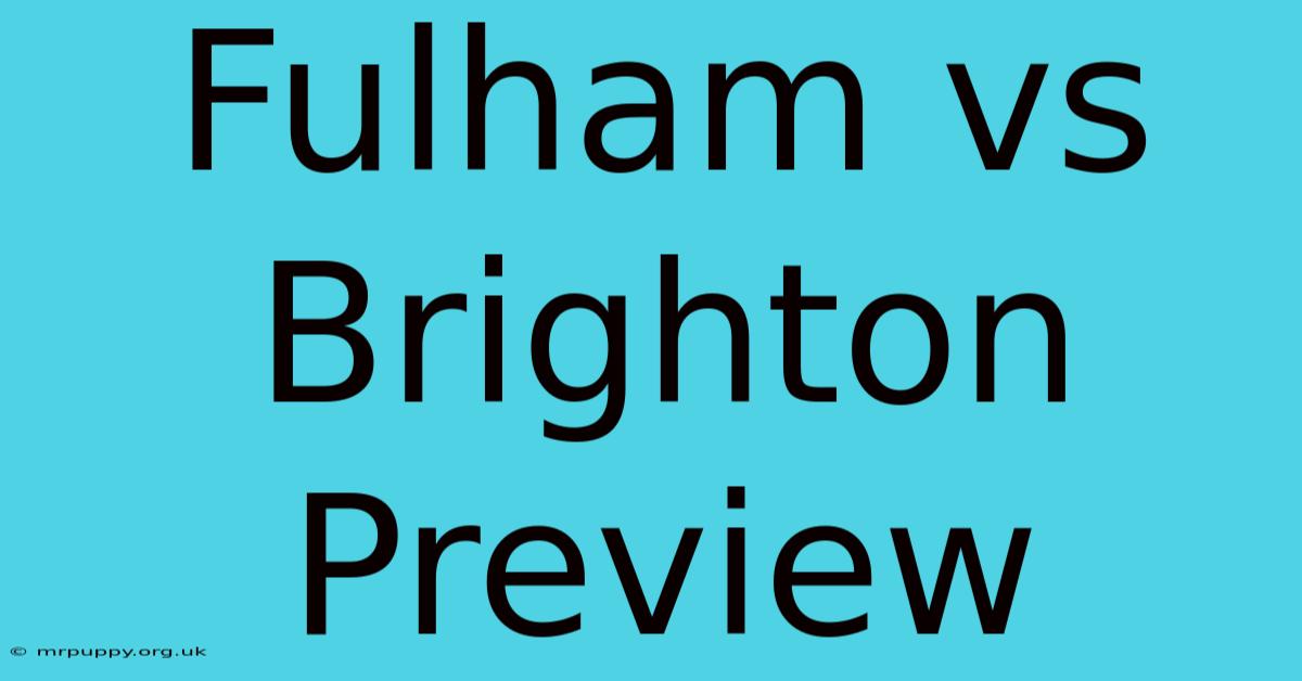 Fulham Vs Brighton Preview