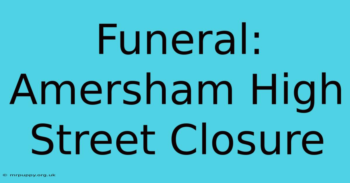 Funeral: Amersham High Street Closure