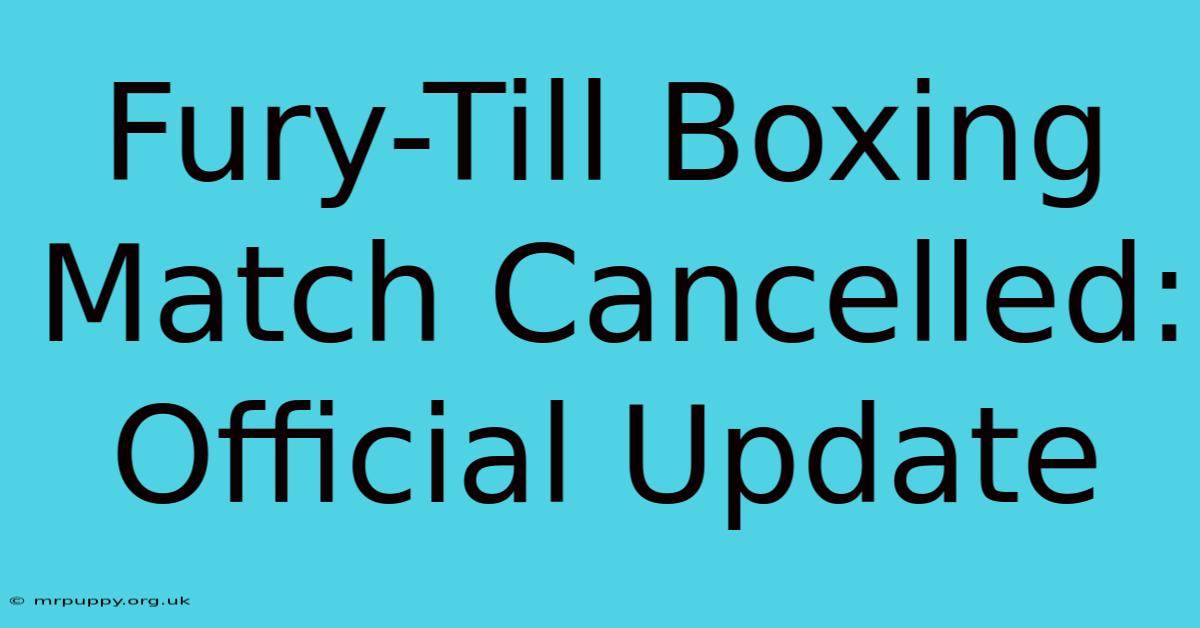 Fury-Till Boxing Match Cancelled: Official Update