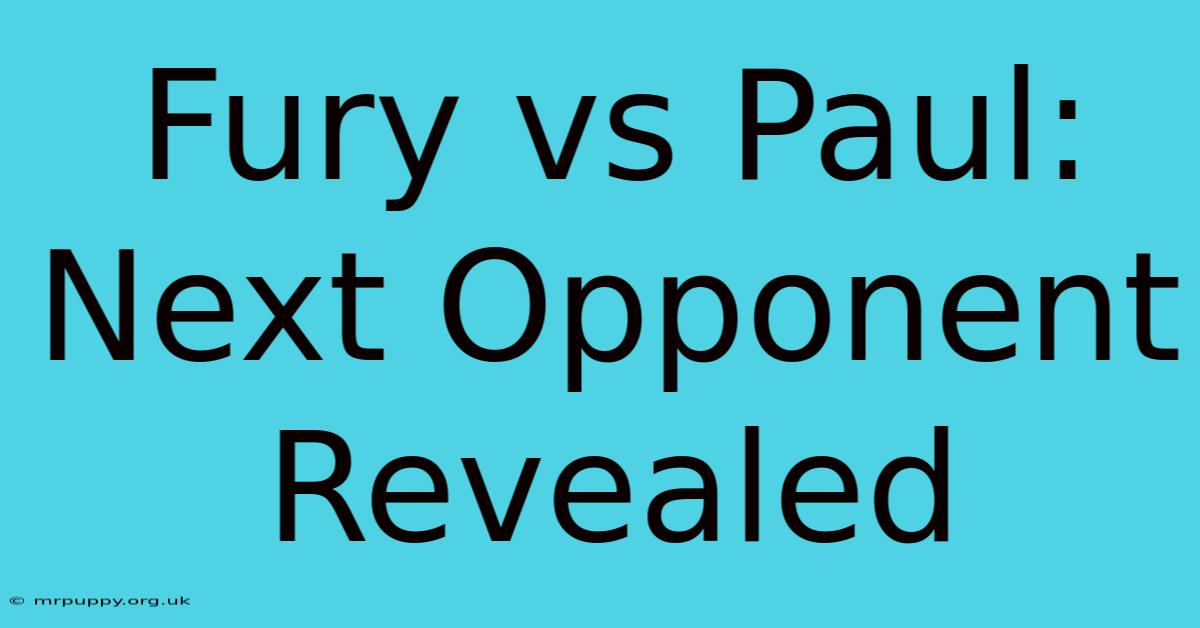 Fury Vs Paul: Next Opponent Revealed