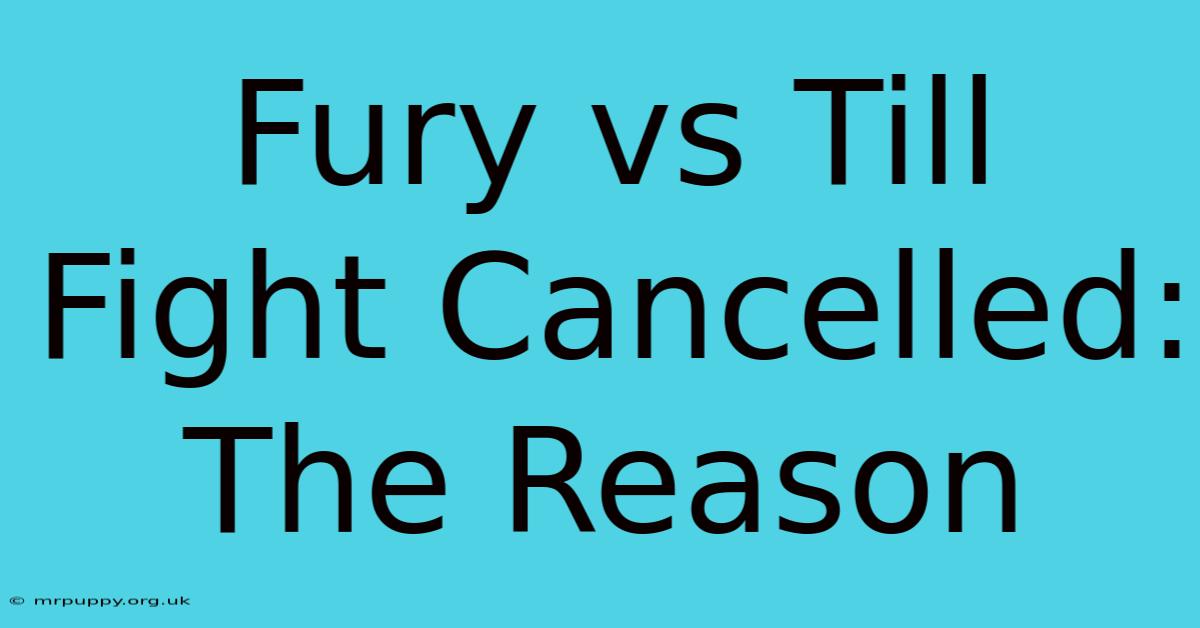 Fury Vs Till Fight Cancelled: The Reason