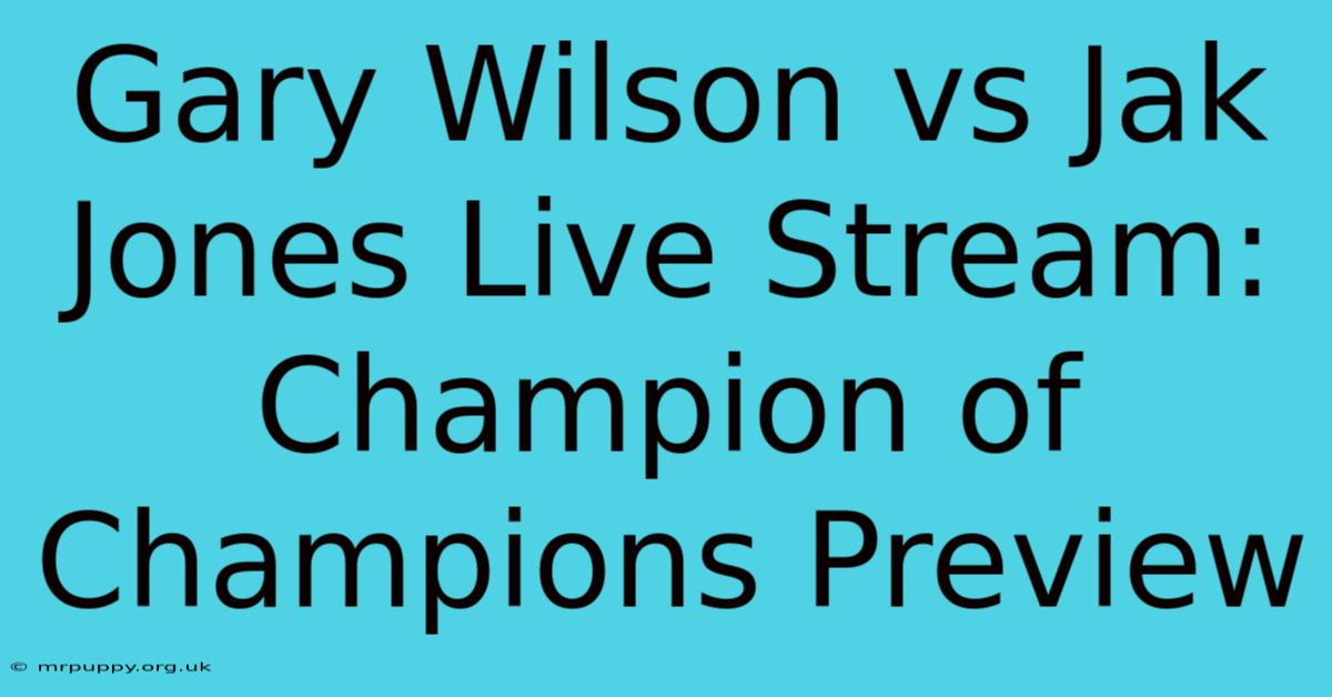 Gary Wilson Vs Jak Jones Live Stream: Champion Of Champions Preview