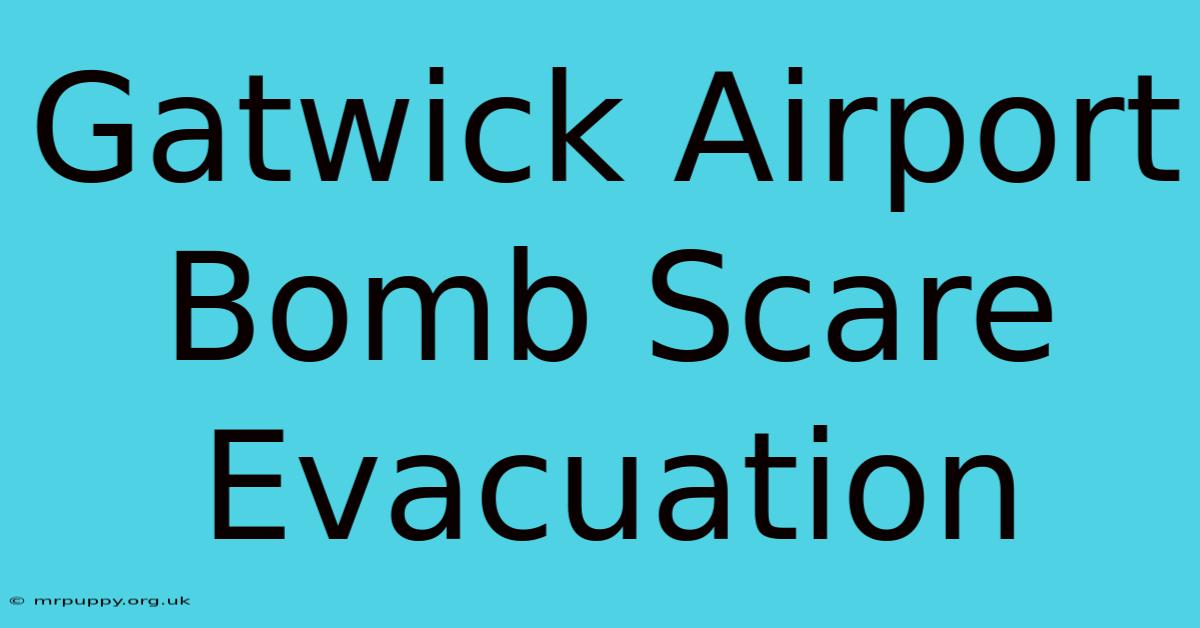 Gatwick Airport Bomb Scare Evacuation