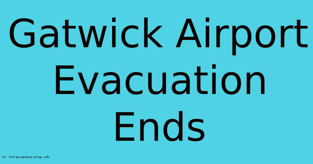 Gatwick Airport Evacuation Ends