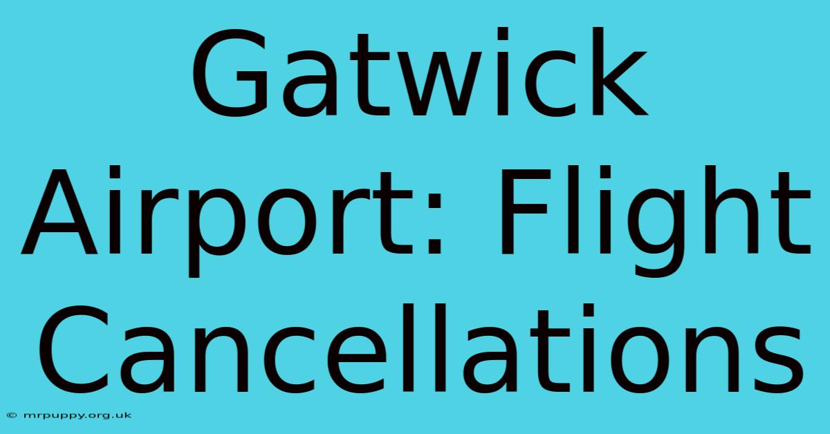 Gatwick Airport: Flight Cancellations