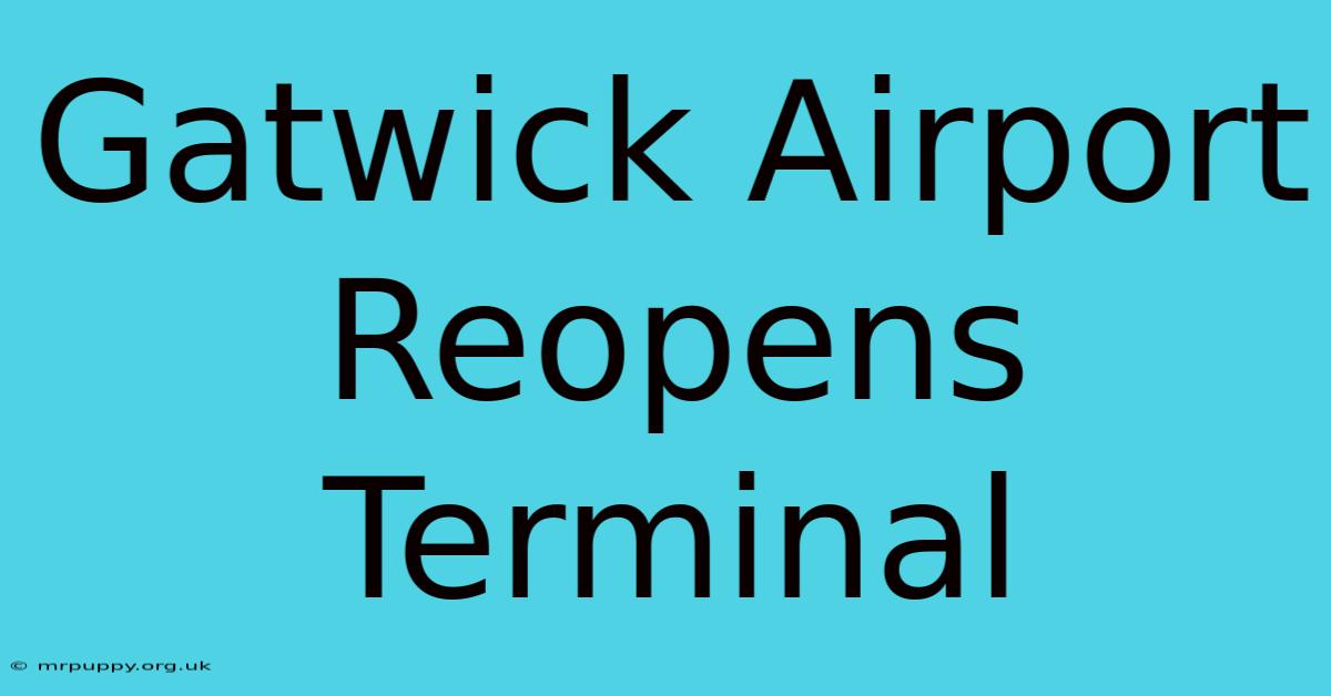 Gatwick Airport Reopens Terminal