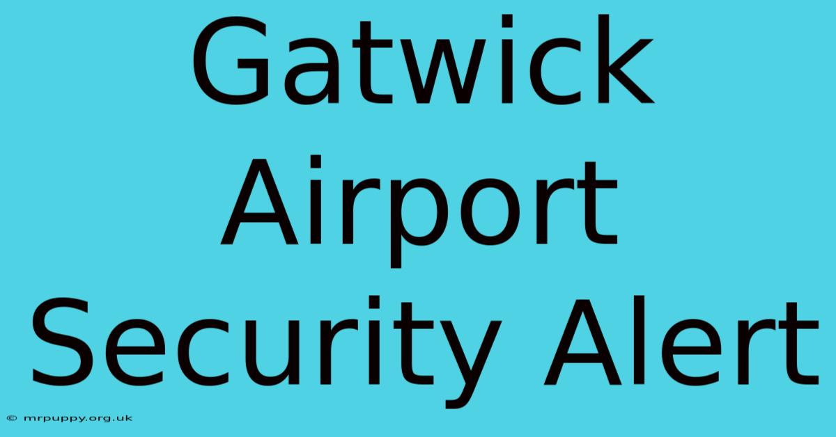 Gatwick Airport Security Alert