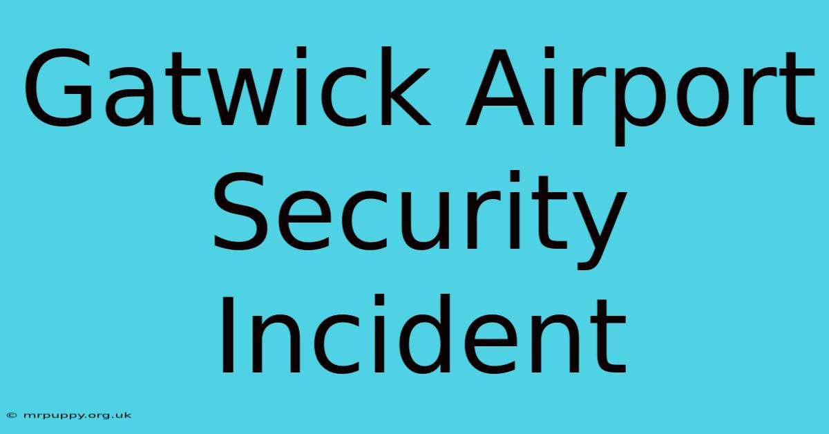 Gatwick Airport Security Incident