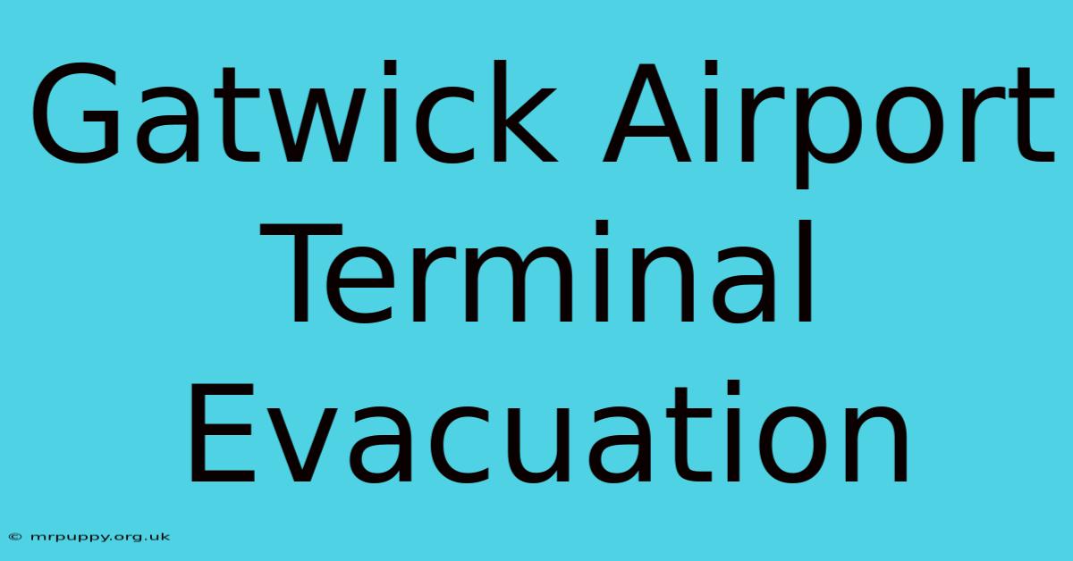 Gatwick Airport Terminal Evacuation