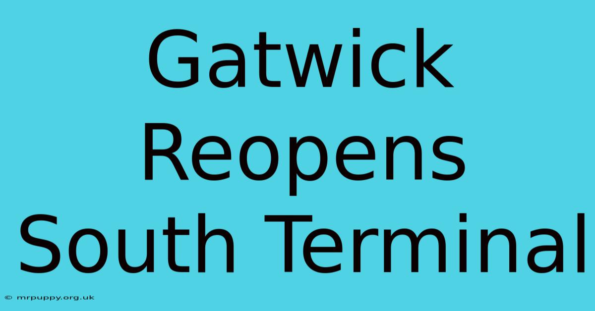 Gatwick Reopens South Terminal