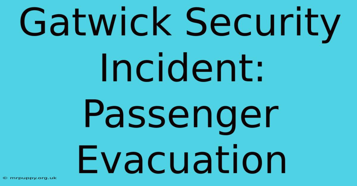 Gatwick Security Incident: Passenger Evacuation