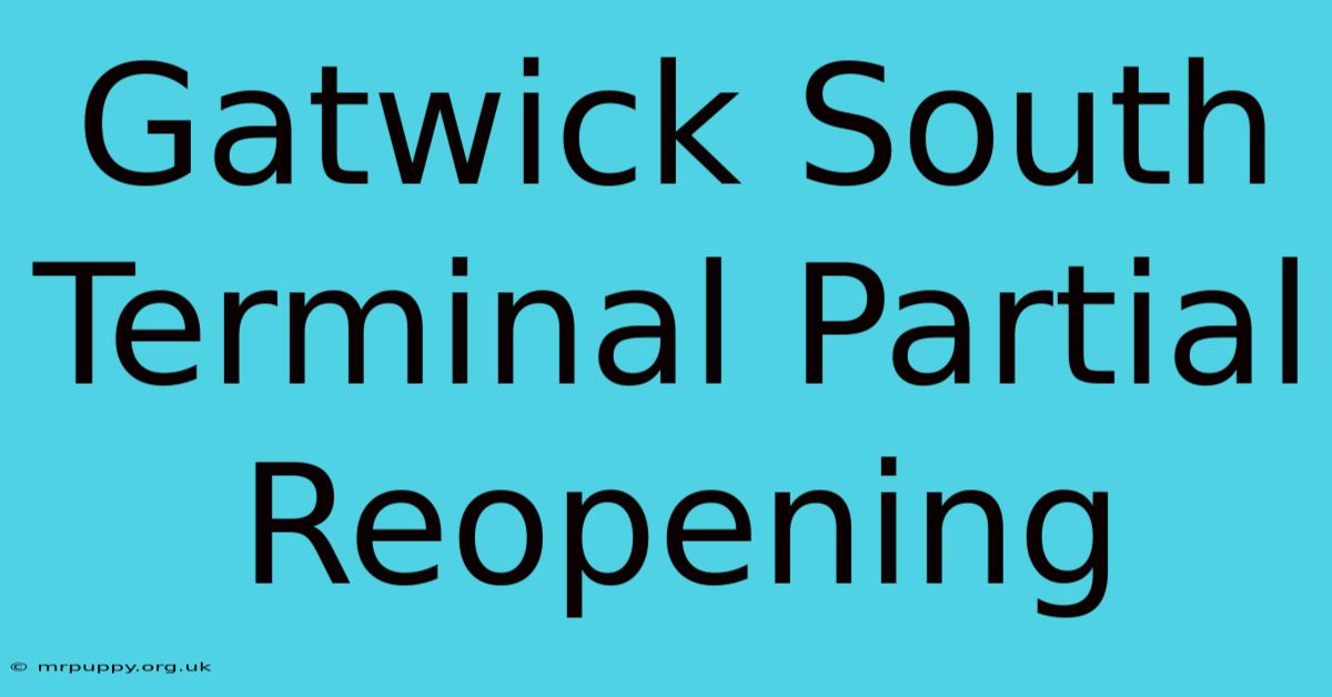 Gatwick South Terminal Partial Reopening