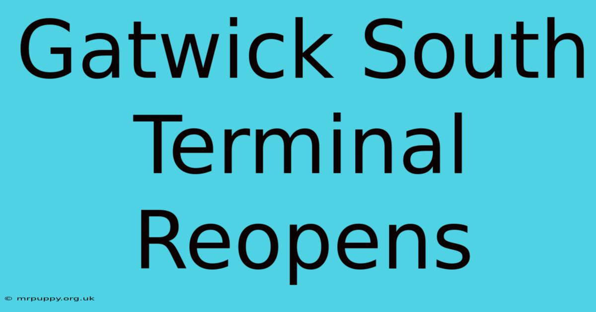 Gatwick South Terminal Reopens