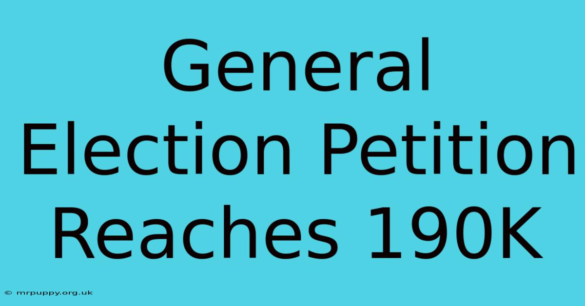 General Election Petition Reaches 190K