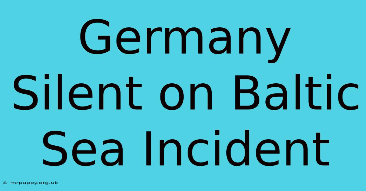 Germany Silent On Baltic Sea Incident