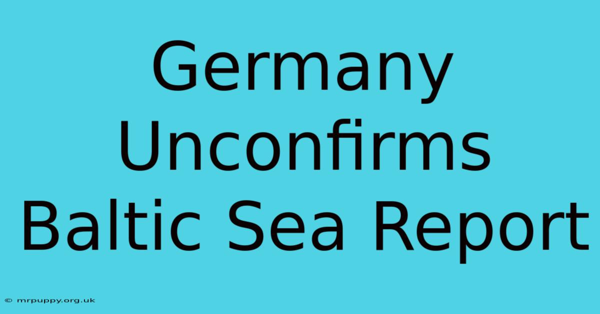 Germany Unconfirms Baltic Sea Report