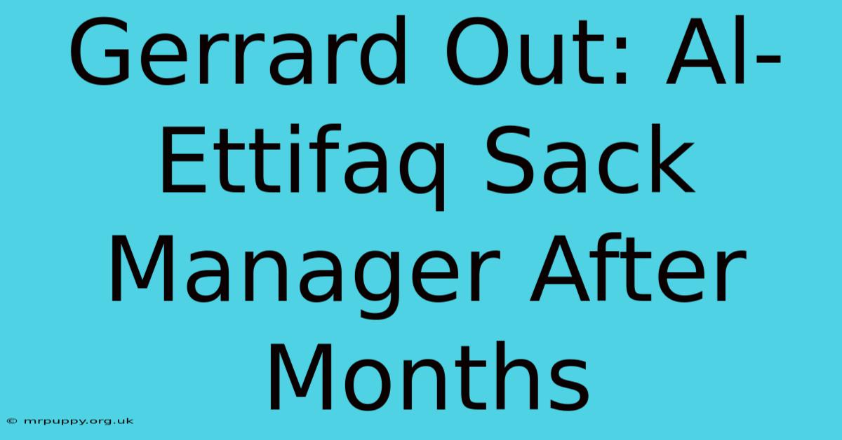 Gerrard Out: Al-Ettifaq Sack Manager After Months