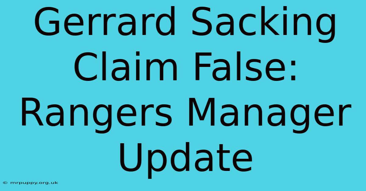 Gerrard Sacking Claim False: Rangers Manager Update