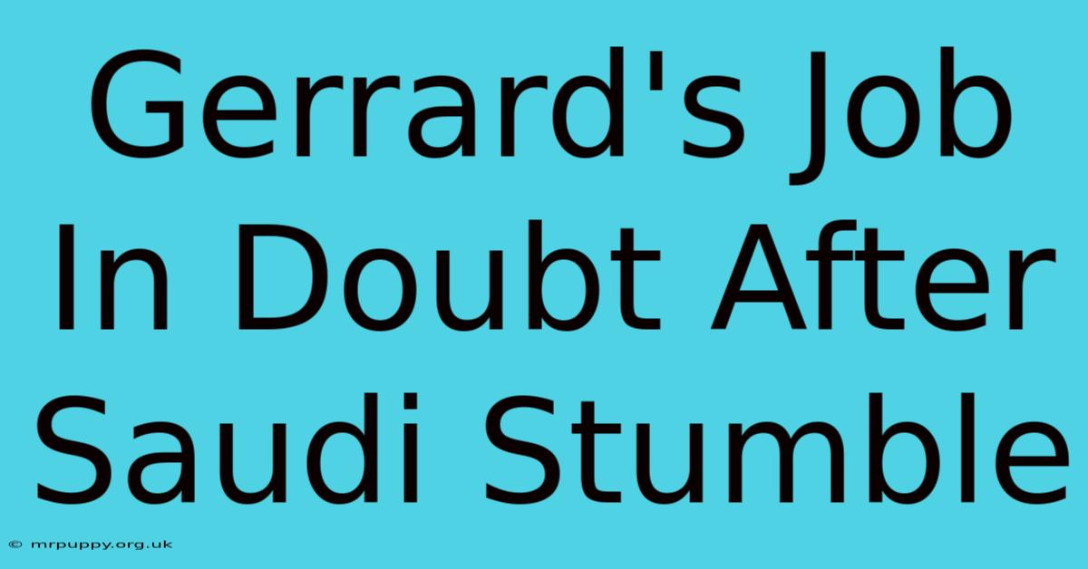 Gerrard's Job In Doubt After Saudi Stumble