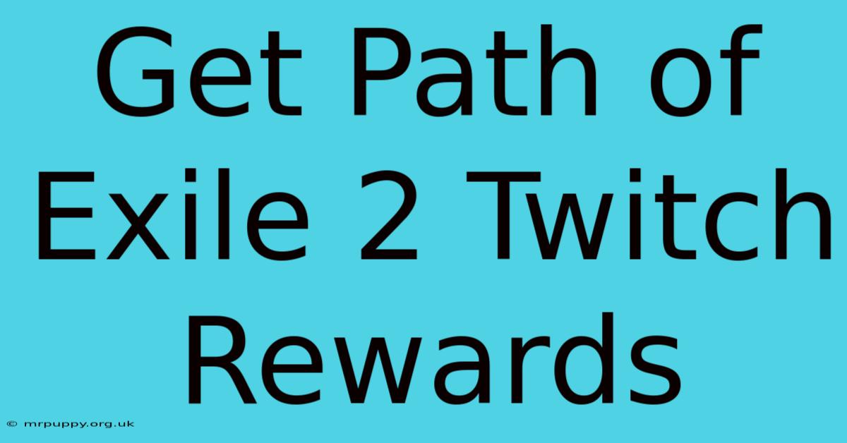 Get Path Of Exile 2 Twitch Rewards