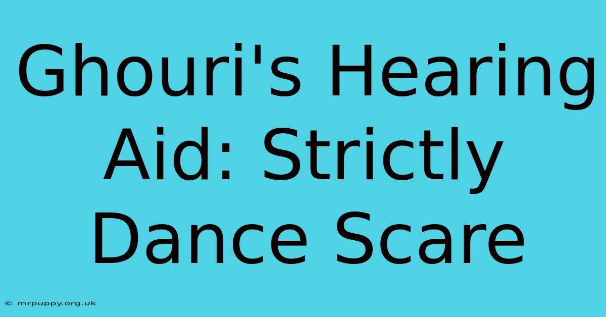 Ghouri's Hearing Aid: Strictly Dance Scare