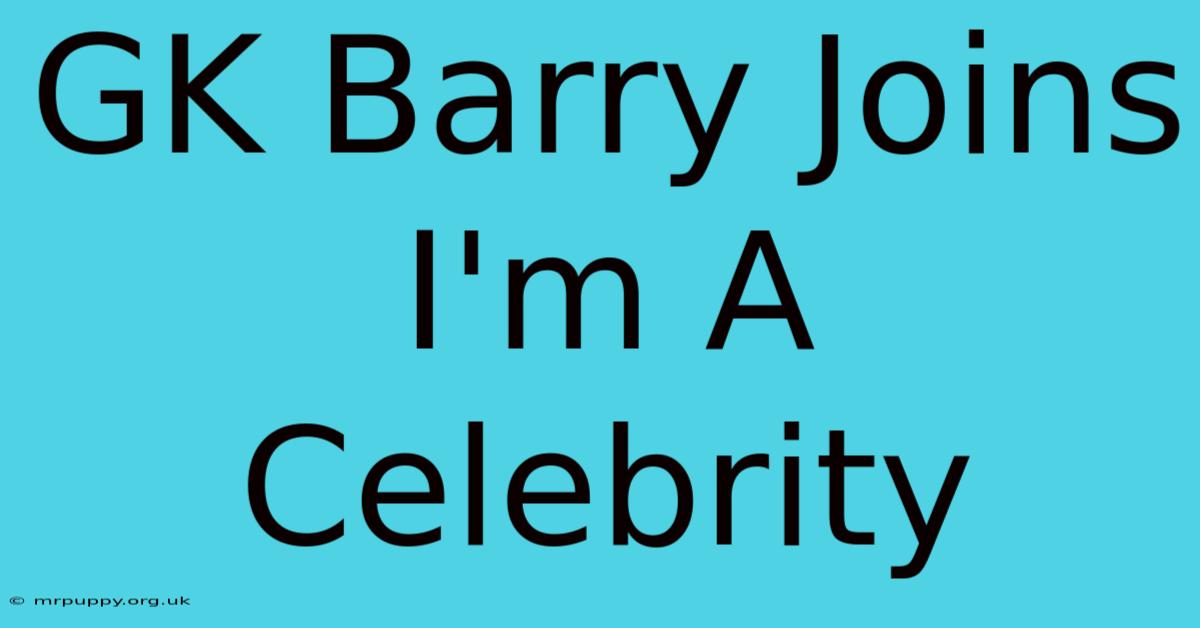 GK Barry Joins I'm A Celebrity 