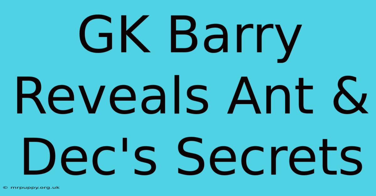 GK Barry Reveals Ant & Dec's Secrets