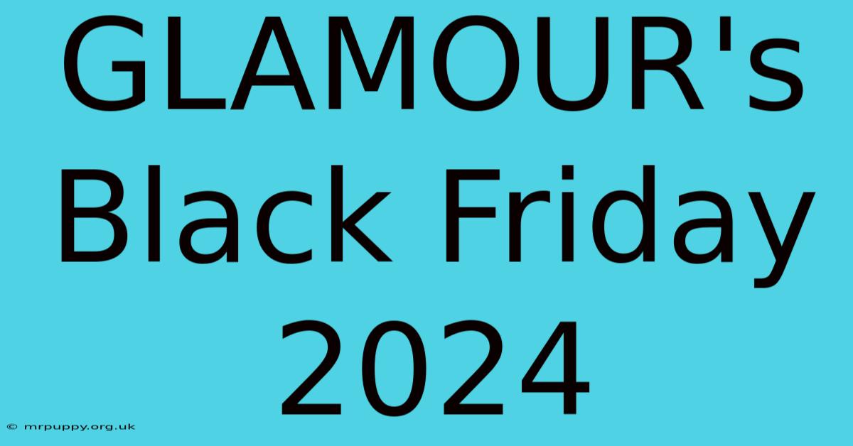 GLAMOUR's Black Friday 2024