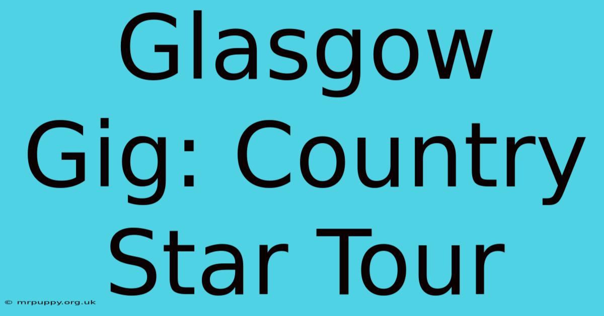 Glasgow Gig: Country Star Tour