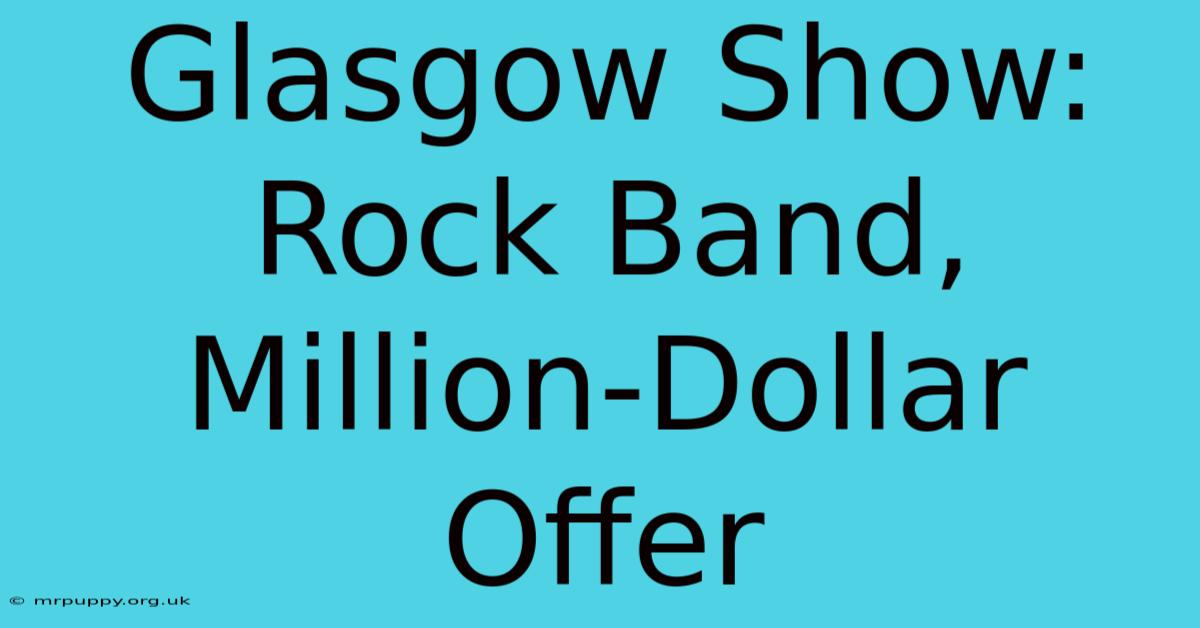 Glasgow Show: Rock Band, Million-Dollar Offer