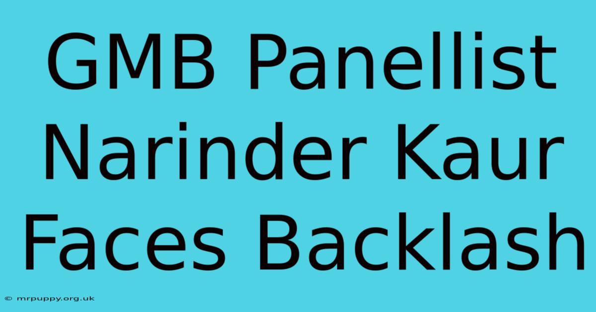 GMB Panellist Narinder Kaur Faces Backlash