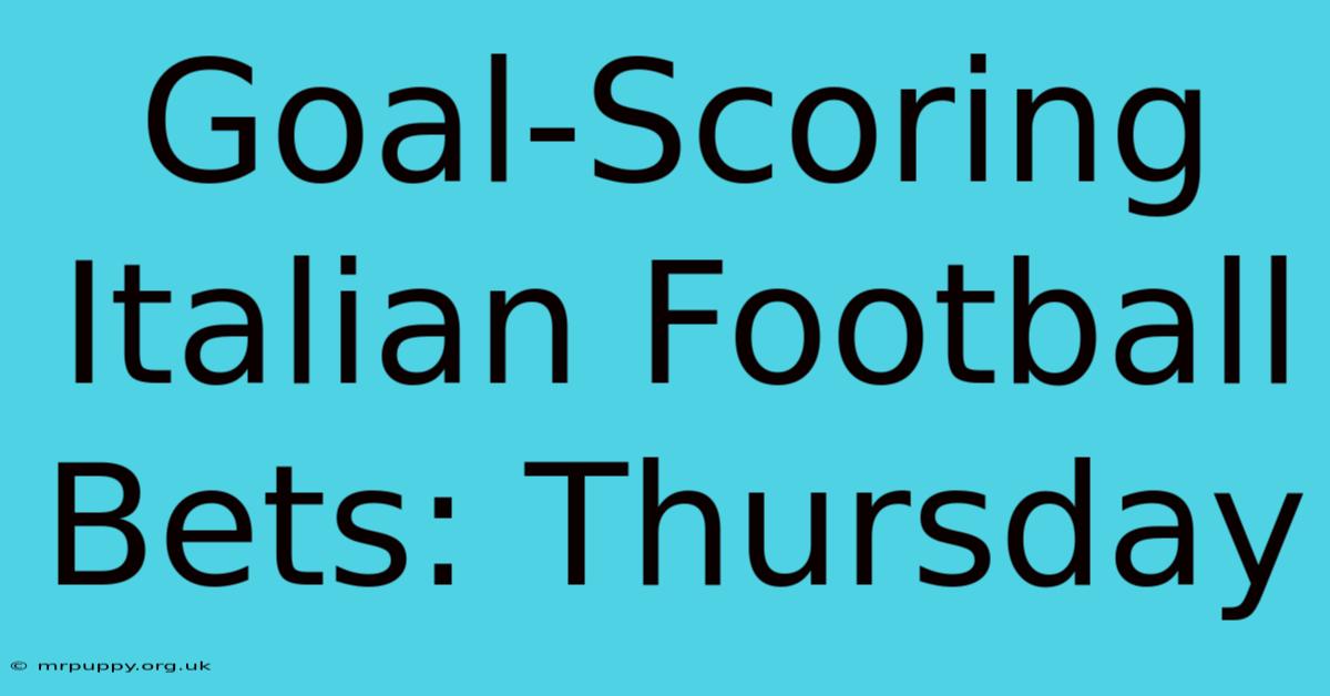 Goal-Scoring Italian Football Bets: Thursday