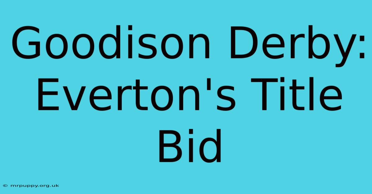 Goodison Derby: Everton's Title Bid