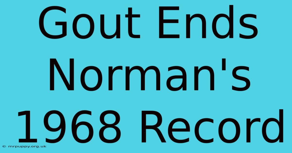 Gout Ends Norman's 1968 Record