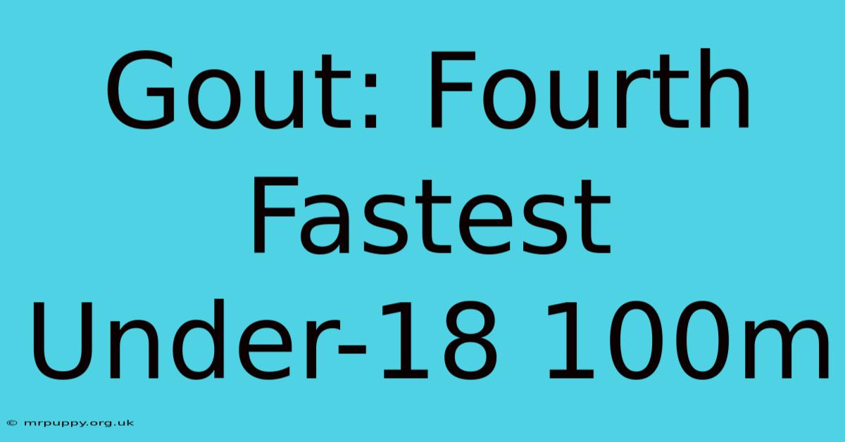 Gout: Fourth Fastest Under-18 100m