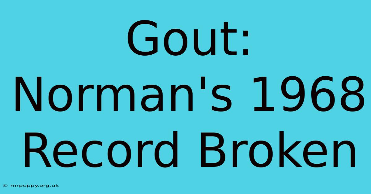 Gout: Norman's 1968 Record Broken