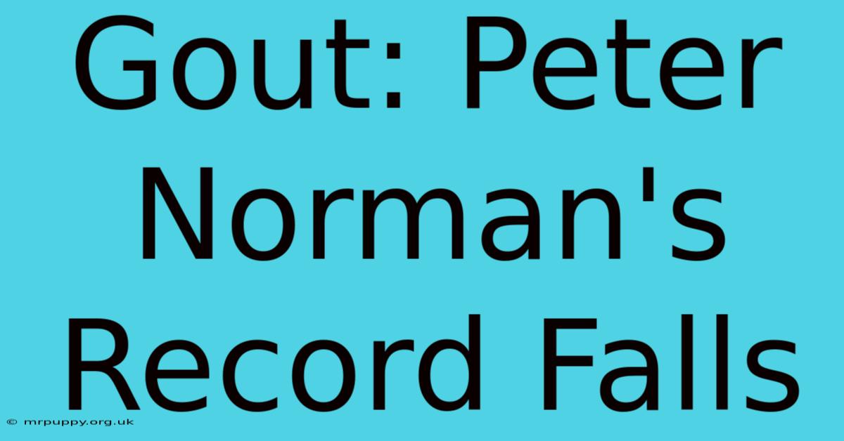 Gout: Peter Norman's Record Falls