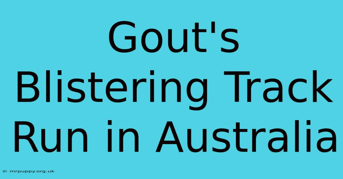 Gout's Blistering Track Run In Australia