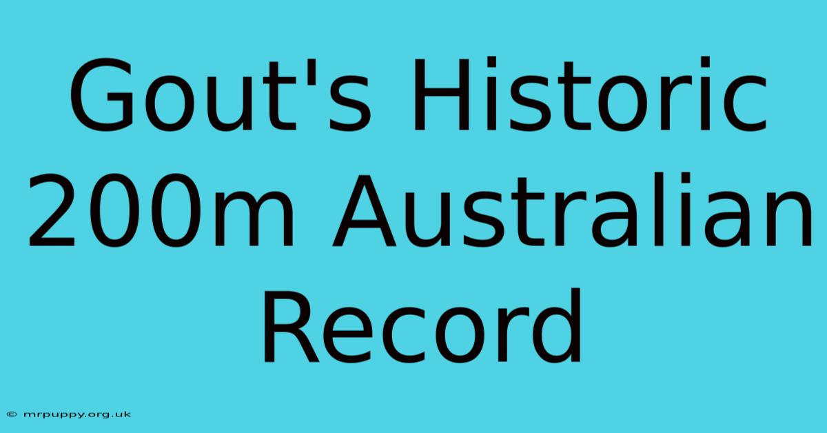 Gout's Historic 200m Australian Record