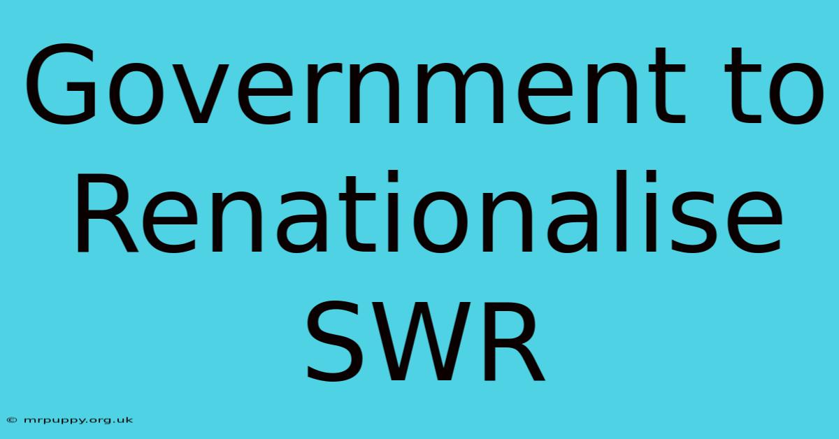 Government To Renationalise SWR