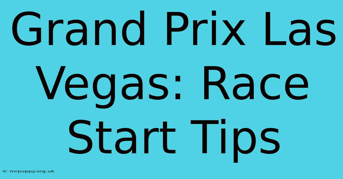 Grand Prix Las Vegas: Race Start Tips