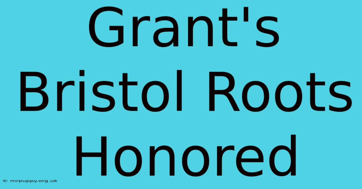 Grant's Bristol Roots Honored