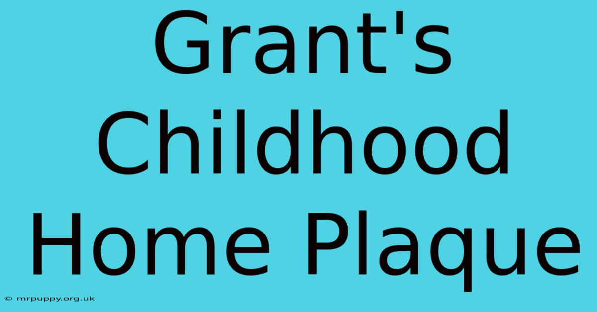 Grant's Childhood Home Plaque