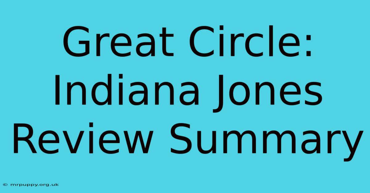 Great Circle: Indiana Jones Review Summary