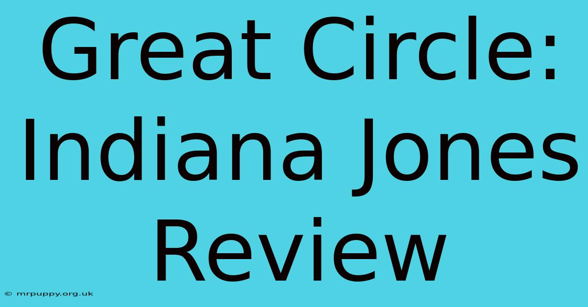 Great Circle: Indiana Jones Review